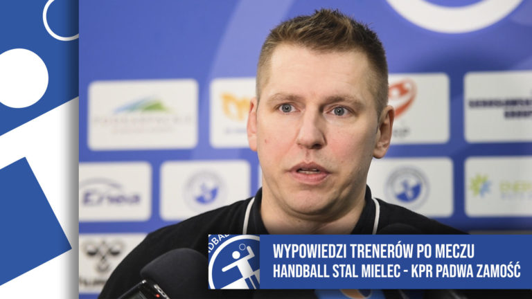Opinie trenerów po meczu Handball Stal Mielec – KPR Padwa Zamość [WIDEO]